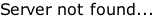 Server not found...